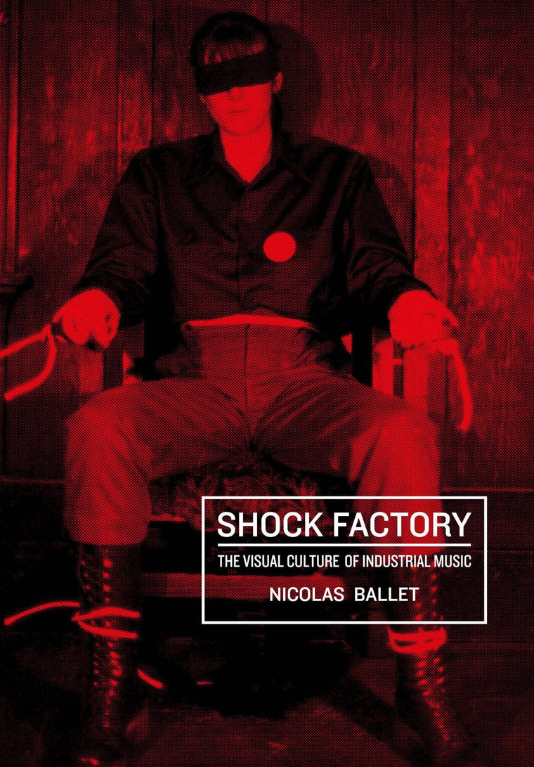 Shock Factory: The Visual Culture of Industrial Music (Global Punk Series)