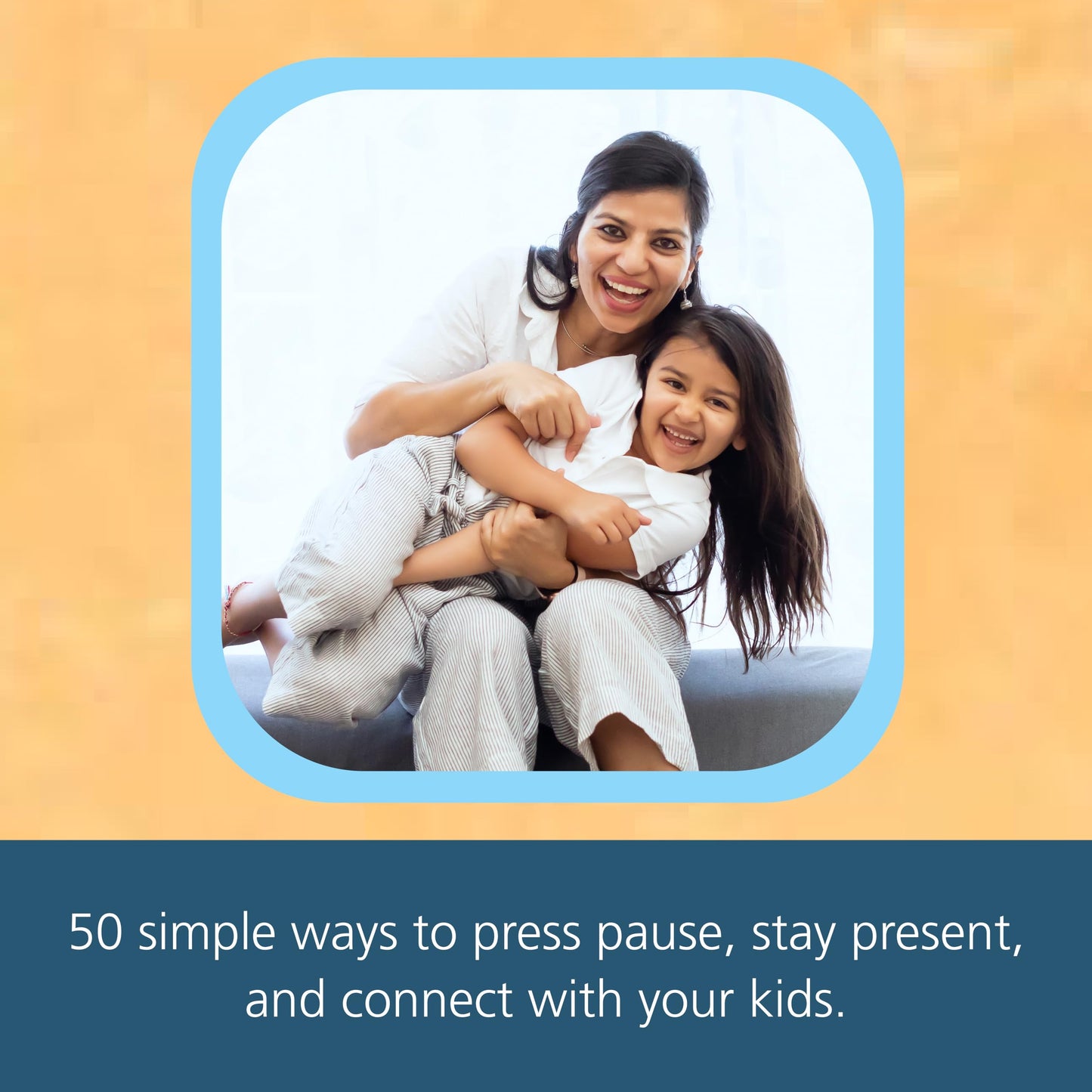 Raising Good Humans Every Day: 50 Simple Ways to Press Pause, Stay Present, and Connect with Your Kids