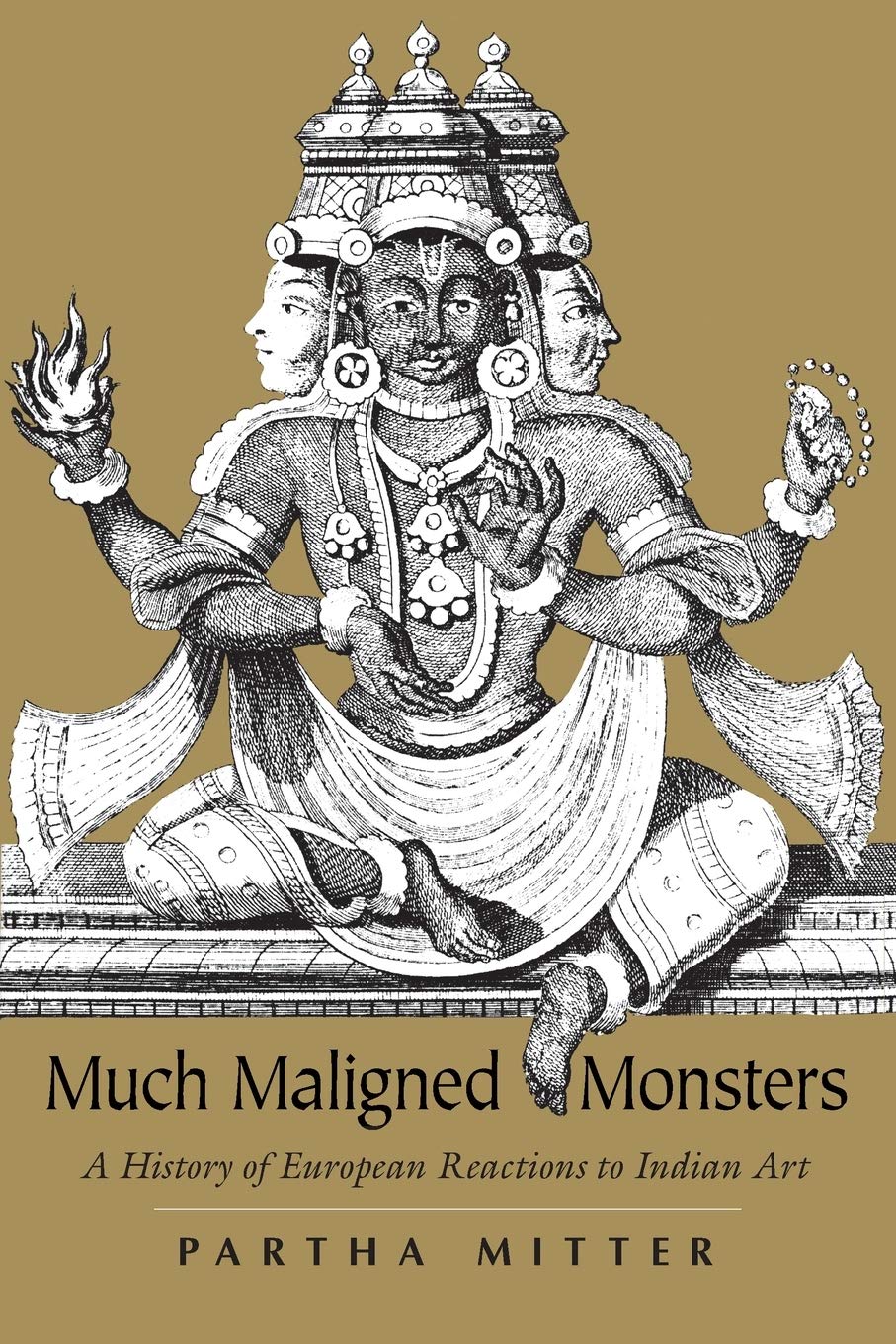 Much Maligned Monsters: A History of European Reactions to Indian Art