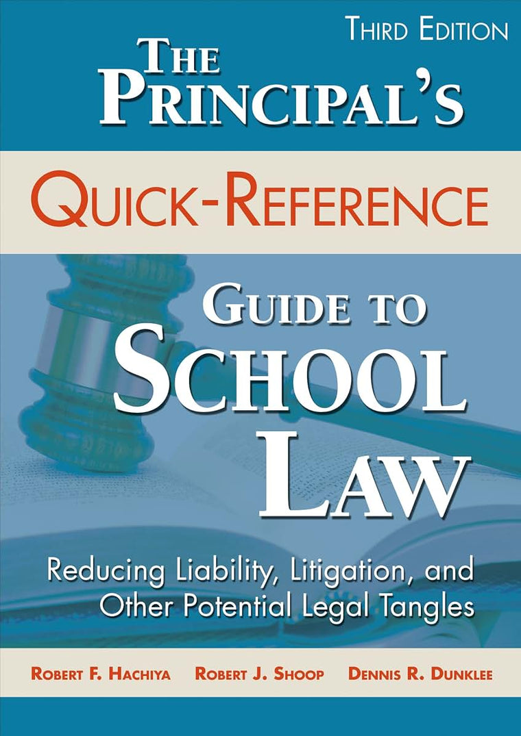 The Principal's Quick-Reference Guide to School Law: Reducing Liability, Litigation, and Other Potential Legal Tangles