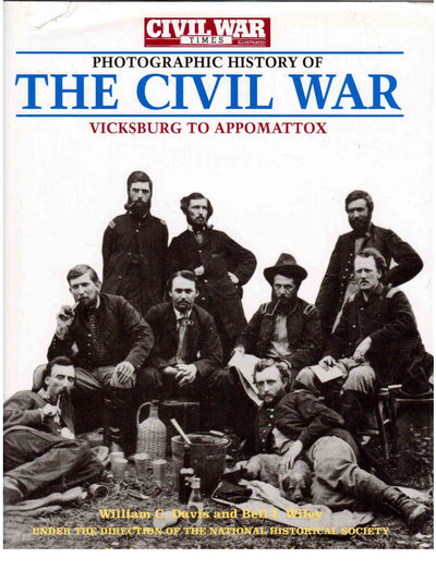 Photographic History of The Civil War: Vicksburg to Appomattox (Civil War Times Illustrated)
