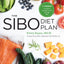 The SIBO Diet Plan: Four Weeks to Relieve Symptoms and Manage SIBO