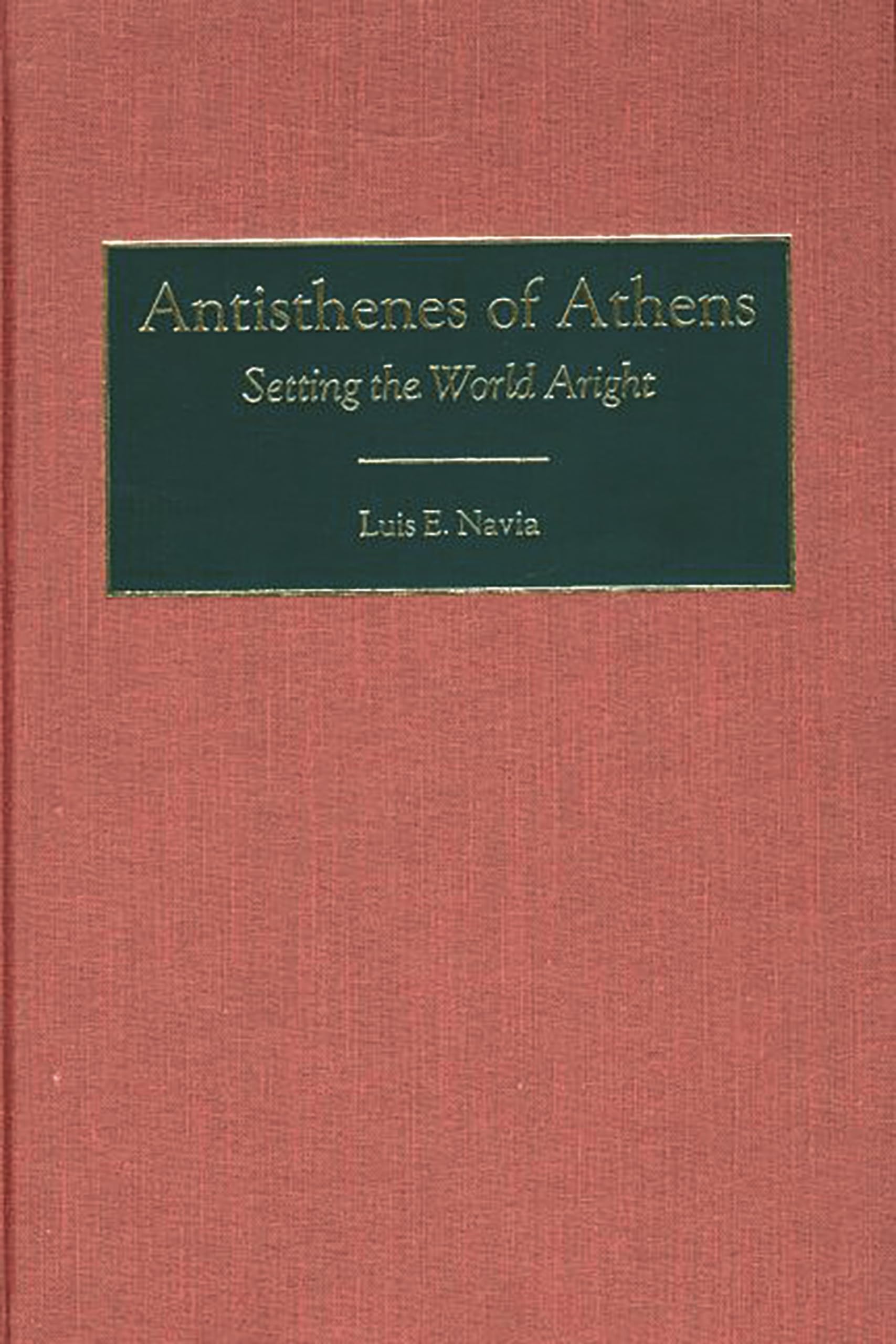 Antisthenes of Athens: Setting the World Aright (Contributions in Philosophy)