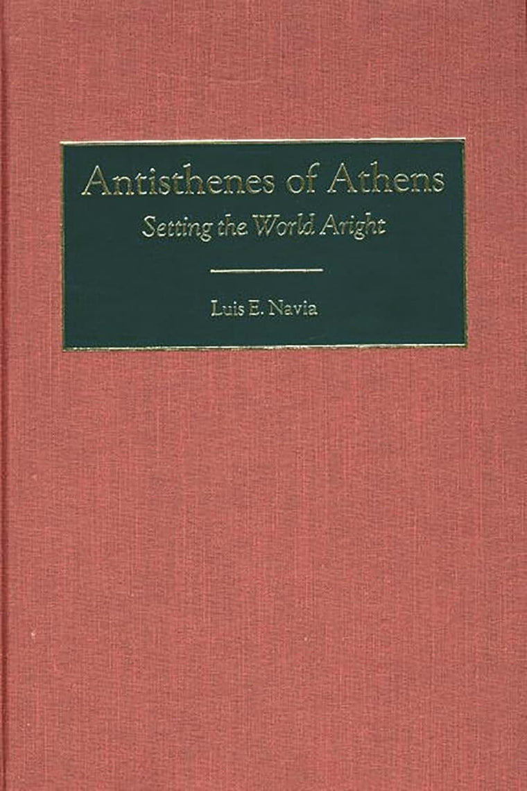 Antisthenes of Athens: Setting the World Aright (Contributions in Philosophy)
