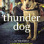 Thunder Dog: The True Story of a Blind Man, His Guide Dog, and the Triumph of Trust