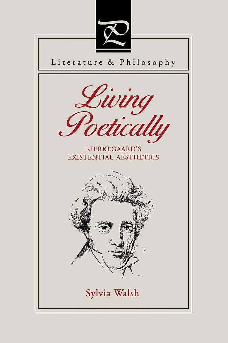 Living Poetically: Kierkegaard's Existential Aesthetics (Literature and Philosophy)