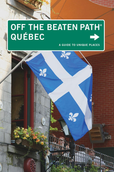 Quebec Off the Beaten Path: A Guide To Unique Places (Off the Beaten Path Series)