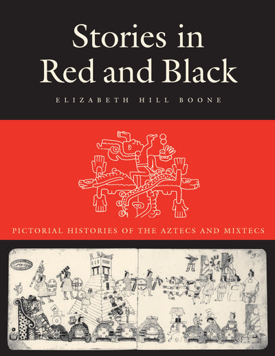 Stories in Red and Black: Pictorial Histories of the Aztecs and Mixtecs