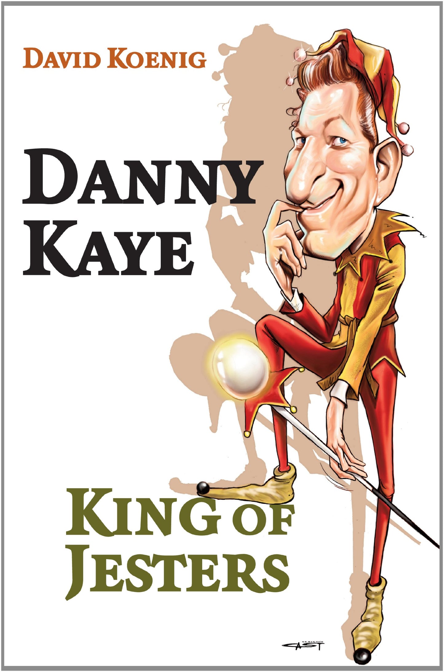Danny Kaye: King of Jesters by David Koenig