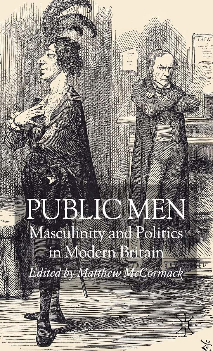 Public Men: Masculinity and Politics in Modern Britain