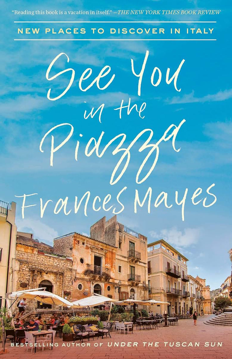 See You in the Piazza: New Places to Discover in Italy by Ma