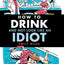 How to Drink and Not Look Like an Idiot by Miles, Emily