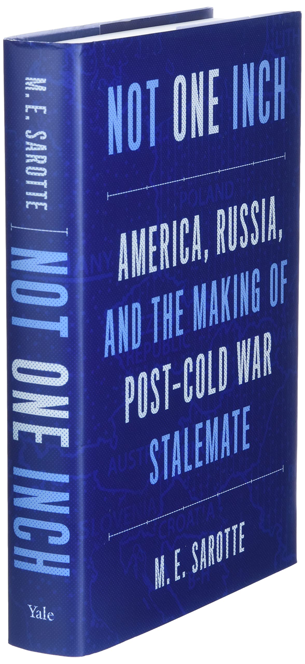Not One Inch: America, Russia, and the Making of Post-Cold War Stalemate