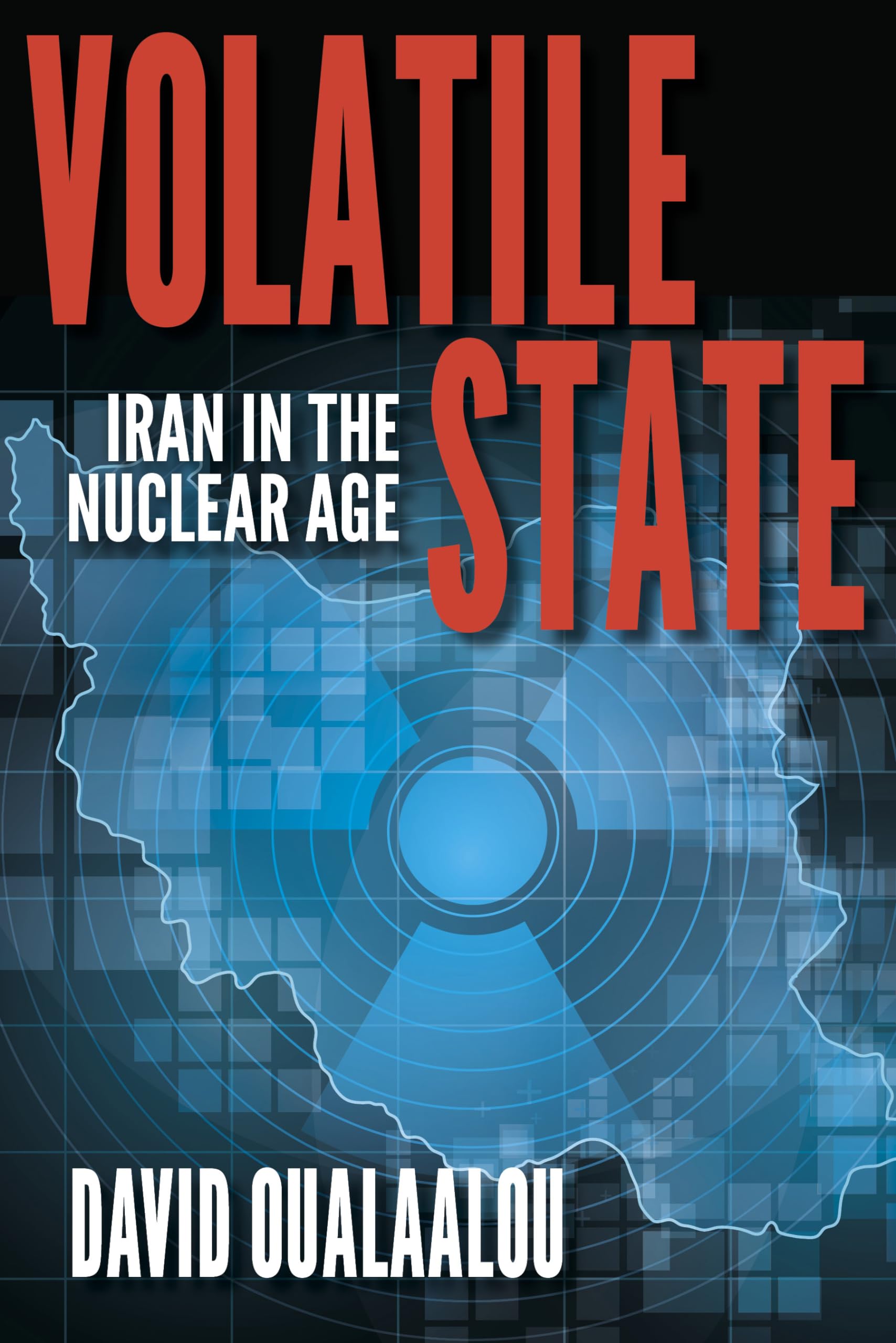 Volatile State: Iran in the Nuclear Age