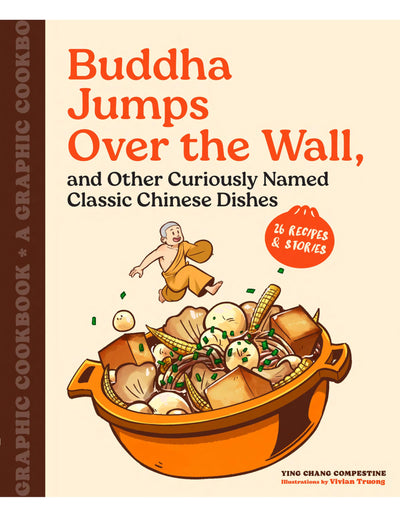Buddha Jumps Over the Wall, and Other Curiously Named Classic Chinese Dishes: A Graphic Cookbook-26 Recipes & Stories