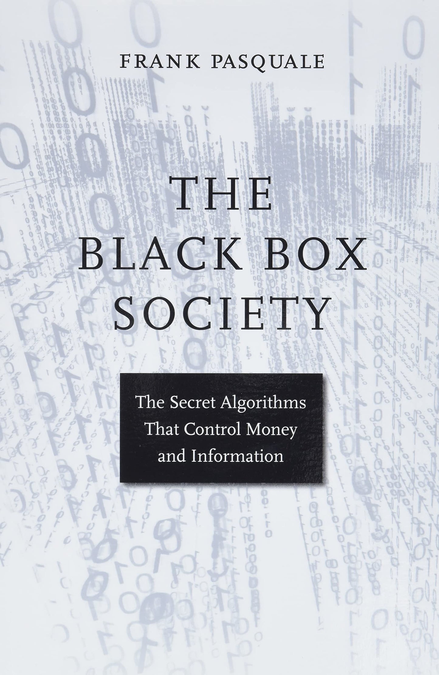The Black Box Society: The Secret Algorithms That Control Money and Information