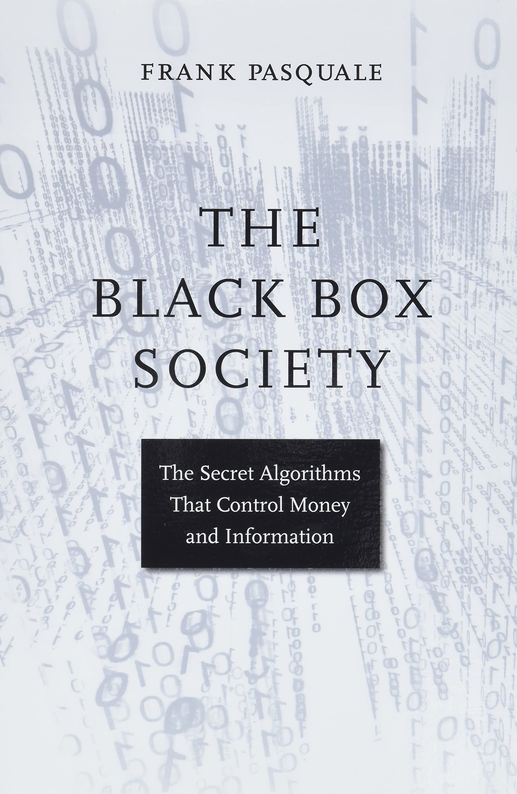 The Black Box Society: The Secret Algorithms That Control Money and Information