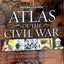 Atlas of the Civil War: A Complete Guide to the Tactics and Terrain of Battle