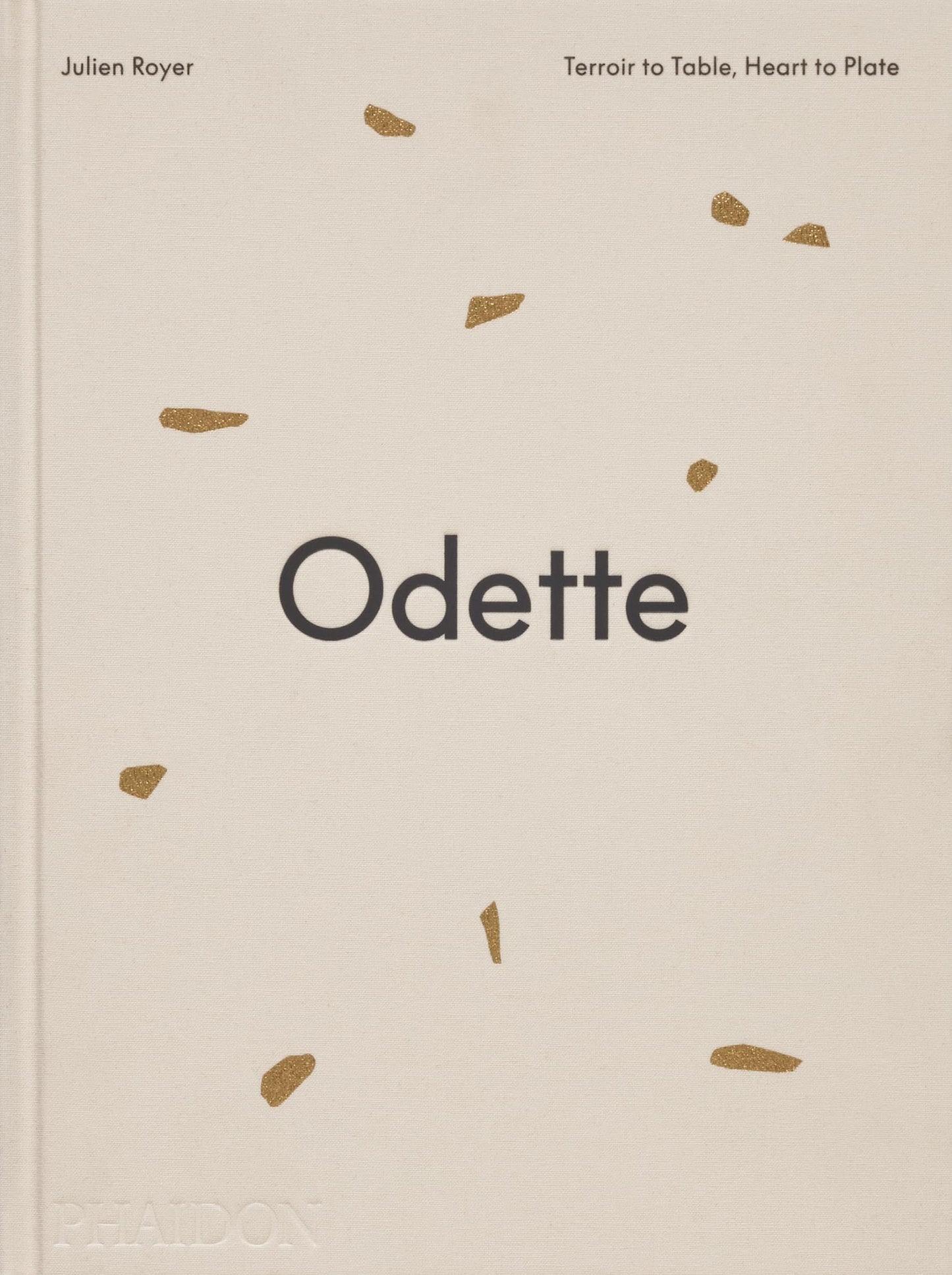 Odette: Terroir to Table, Heart to Plate [A Cookbook]