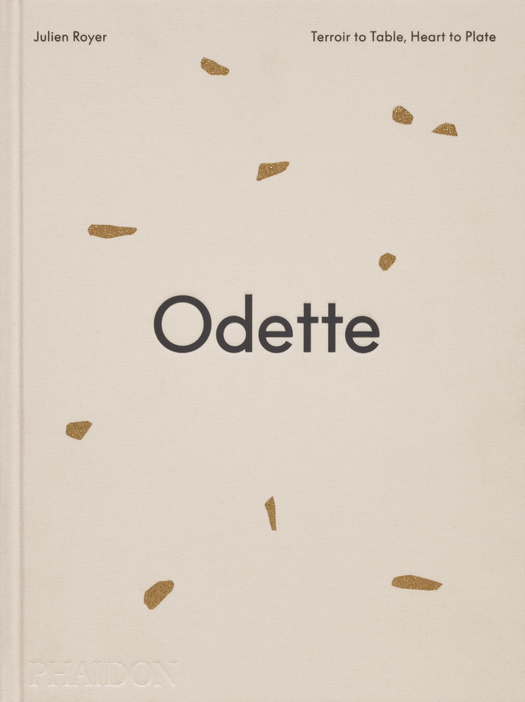 Odette: Terroir to Table, Heart to Plate [A Cookbook]