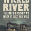 Wicked River: The Mississippi When It Last Ran Wild