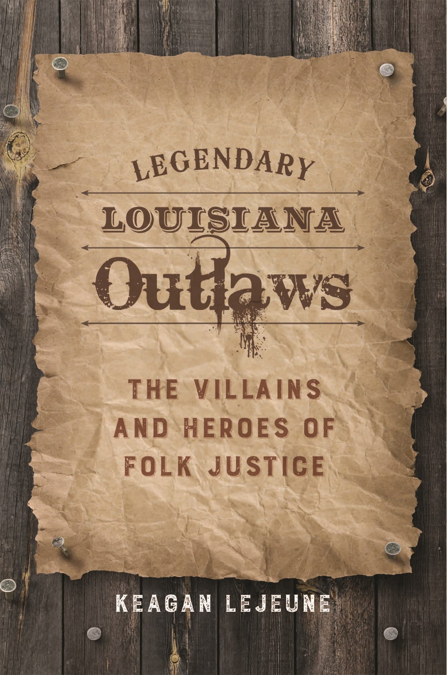 Legendary Louisiana Outlaws: The Villains and Heroes of Folk