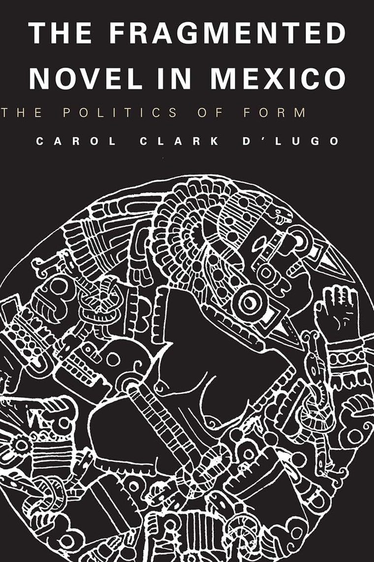 The Fragmented Novel in Mexico: The Politics of Form (Texas Pan American Series)