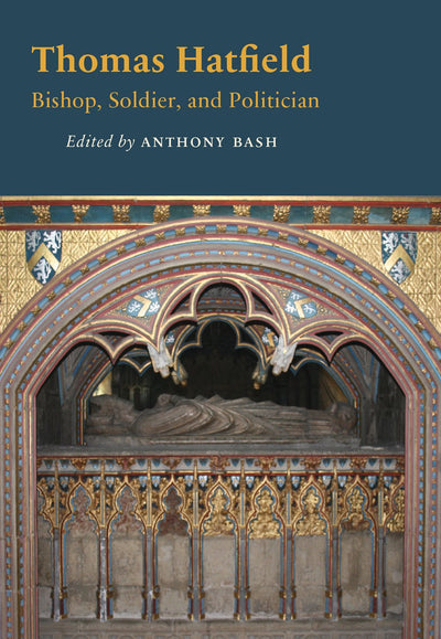 Thomas Hatfield: Bishop, Soldier, and Politician (Durham Publications in Medieval and Renaissance Studies)
