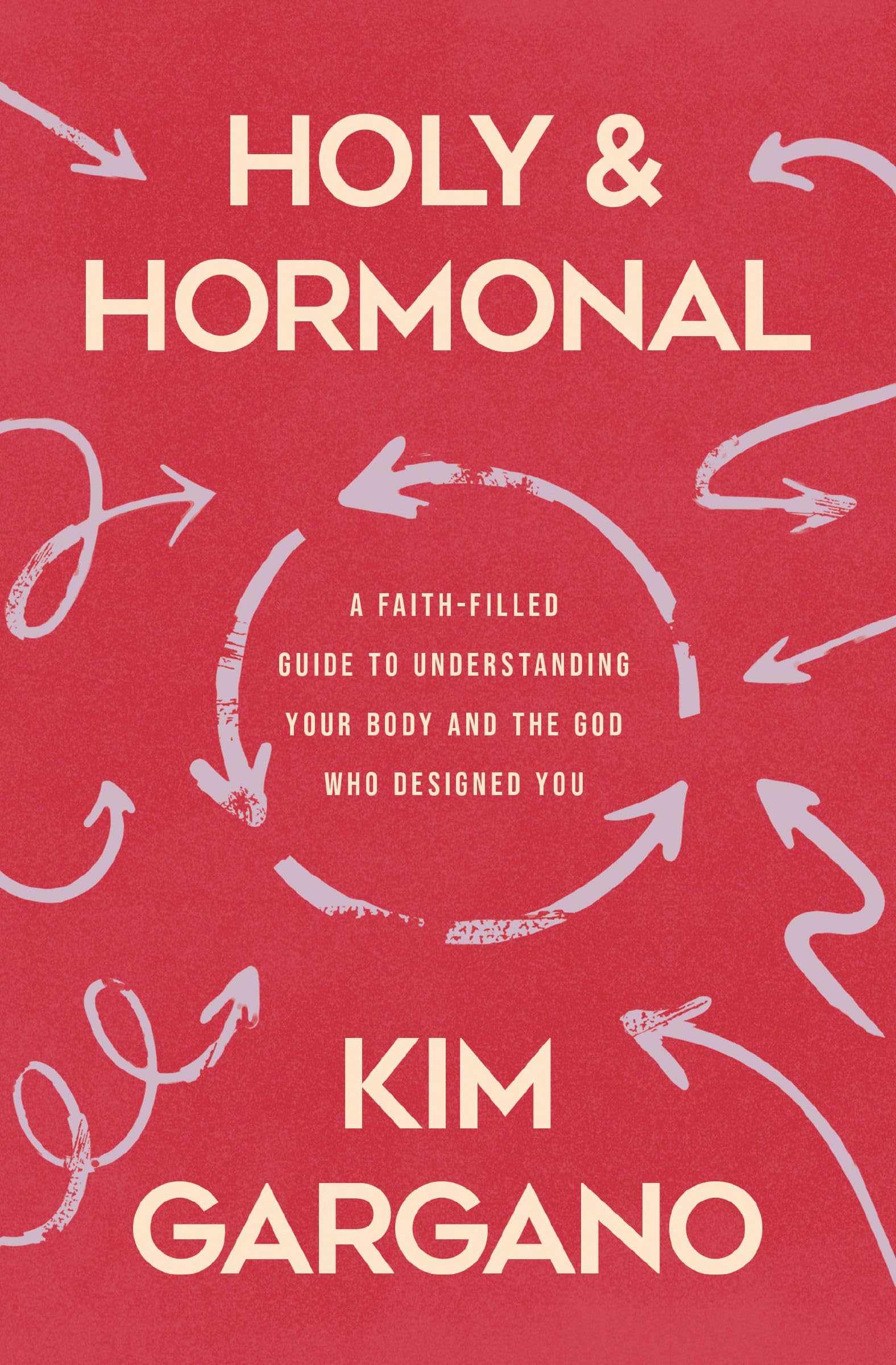 Holy and Hormonal: A Faith-Filled Guide to Understanding Your Body and the God Who Designed You