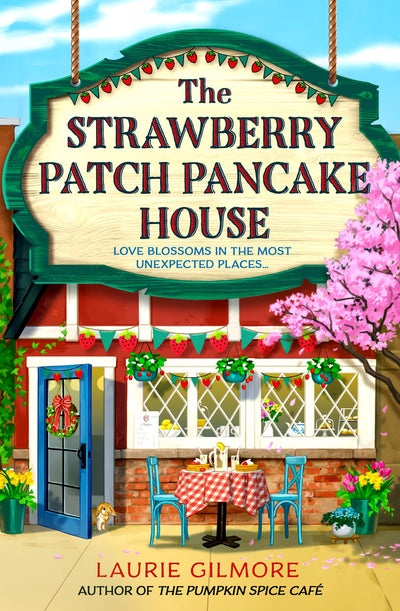 The Strawberry Patch Pancake House: A brand new small town romance from the author of TikTok phenomenon The Pumpkin Spice Cafe (Dream Harbor) (Book 4)