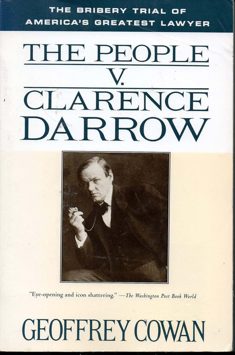 The People v. Clarence Darrow: The Bribery Trial of America's Greatest Lawyer