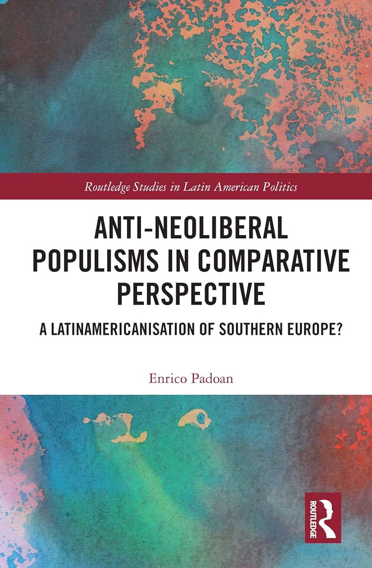 Anti-Neoliberal Populisms in Comparative Perspective (Routledge Studies in Latin American Politics)