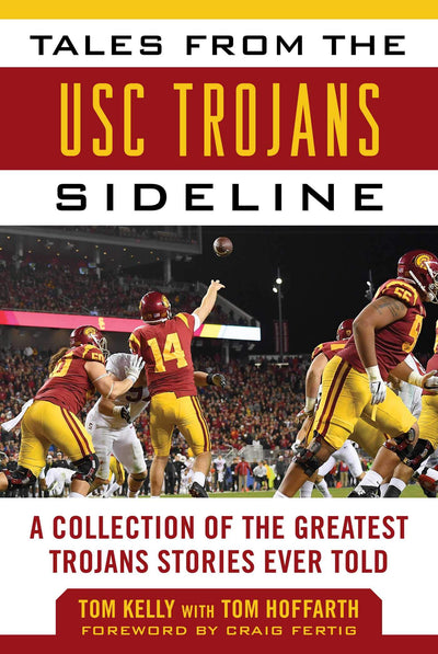 Tales from the USC Trojans Sideline: A Collection of the Greatest Trojans Stories Ever Told (Tales from the Team)