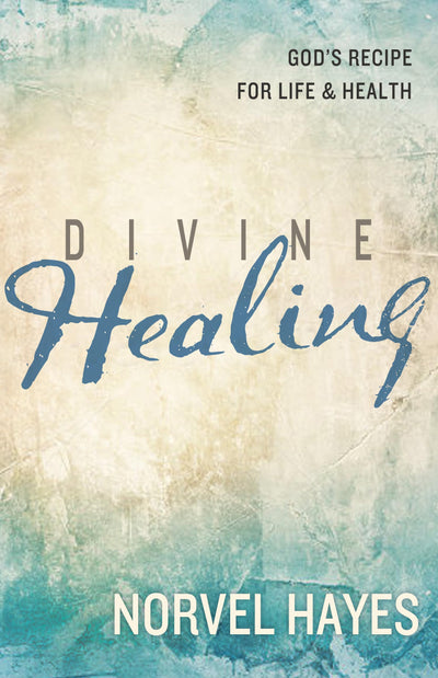 Divine Healing: God's Recipe for Life & Health