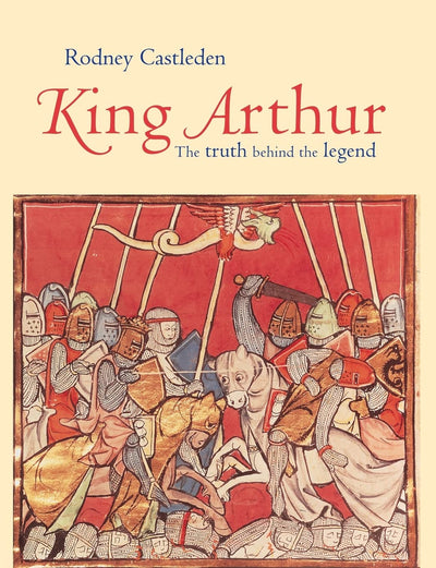 King Arthur: The Truth Behind the Legend