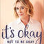 It's Okay Not to Be Okay: Moving Forward One Day at a Time