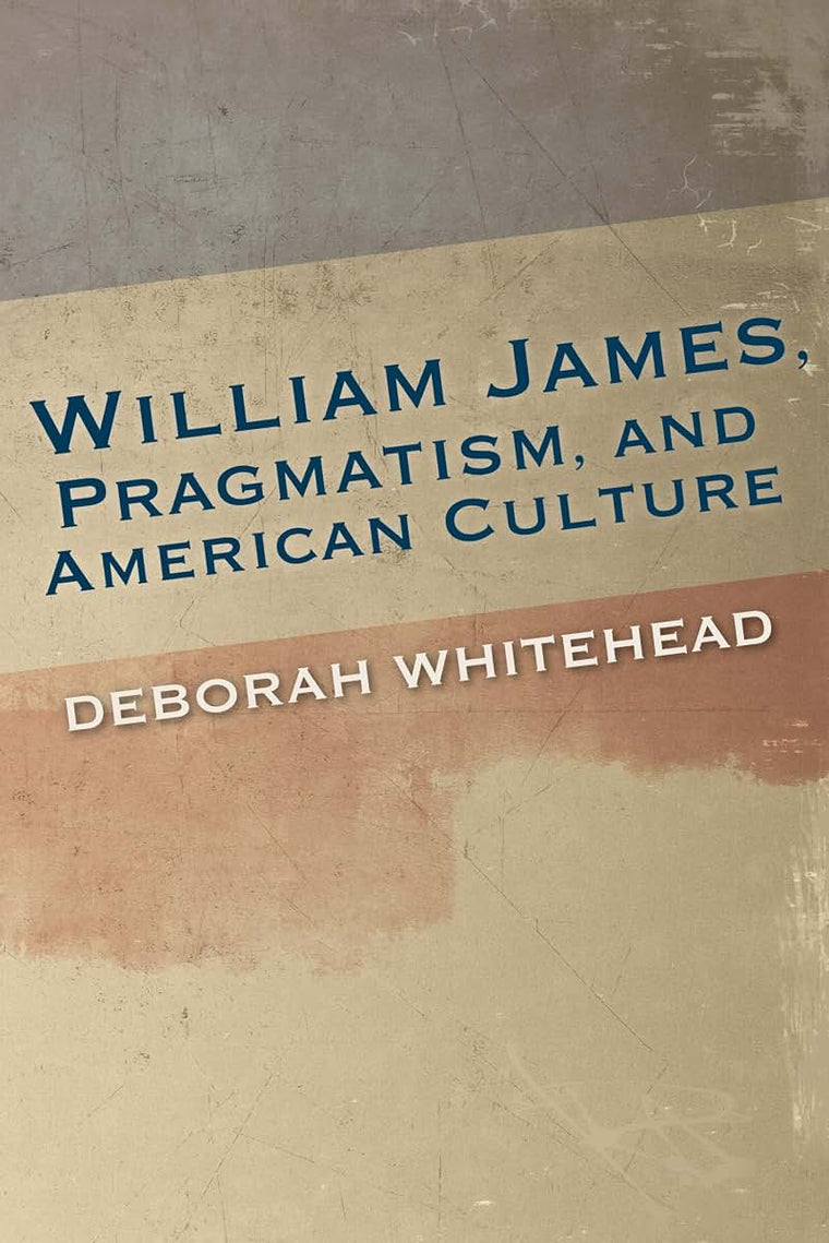 William James, Pragmatism, and American Culture (American Philosophy)
