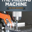 The Milling Machine for Home Machinists (Fox Chapel Publishing) Machinist Handbook to Choosing, Installing, and Operating a Milling Machine in Your Home Workshop - 150+ Photos and Diagrams
