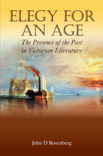 Elegy for an Age: The Presence of the Past in Victorian Literature (Anthem Nineteenth-Century Series)