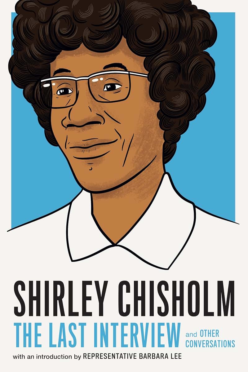 Shirley Chisholm: The Last Interview: and Other Conversations (The Last Interview Series)