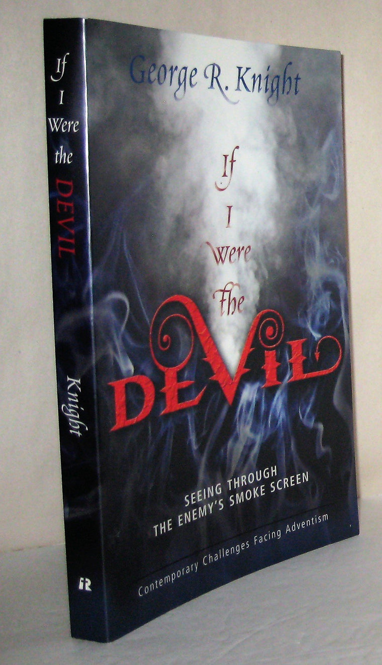 If I Were the Devil: Seeing Through the Enemy's Smokescreen: Contemporary Challenges Facing Adventism