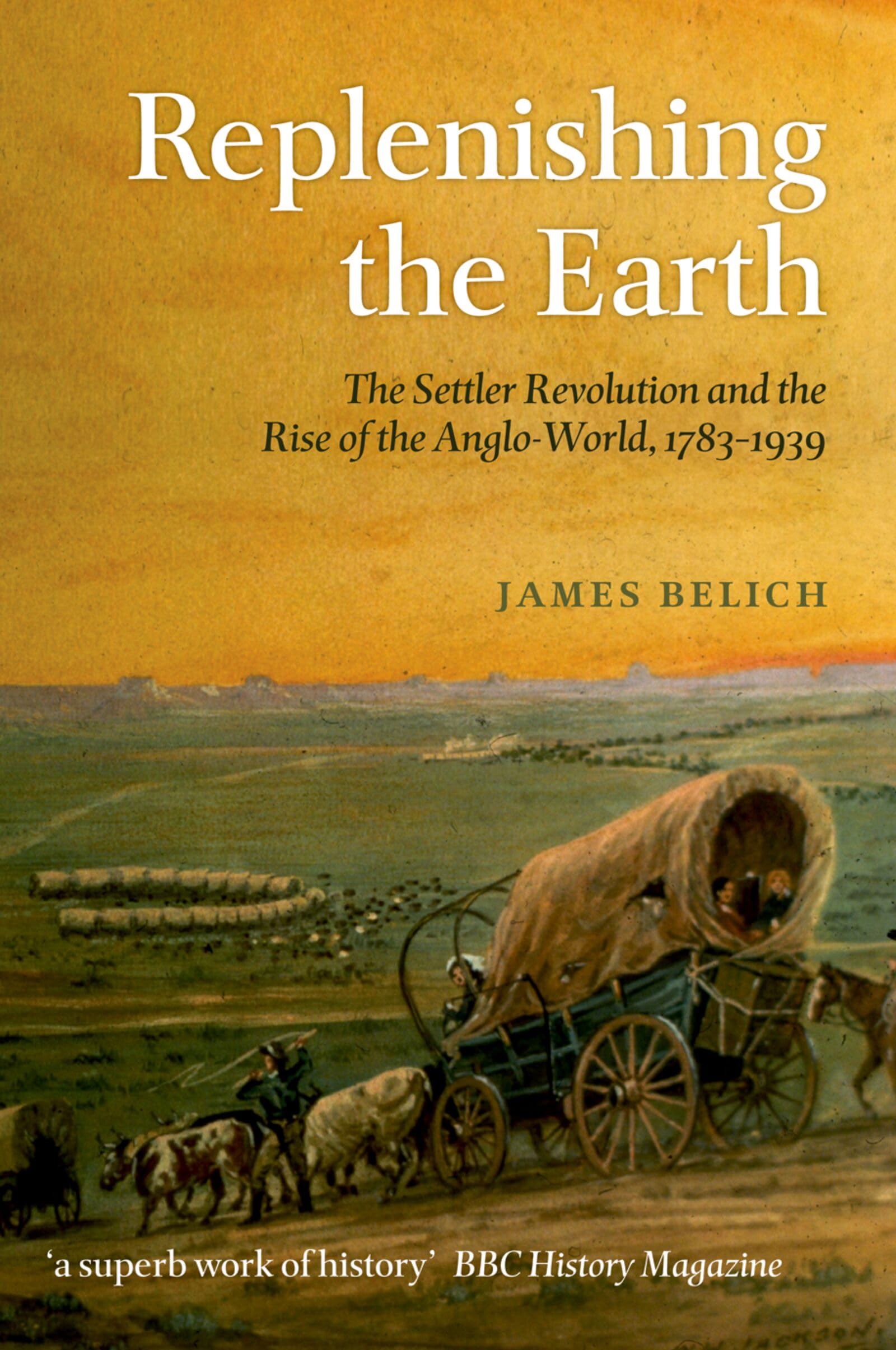 REPLENISHING THE EARTH:SETTLER REVOLUTION & THE RISE OF THE ANGLOWORLD PAPER: The Settler Revolution And The Rise Of The Angloworld