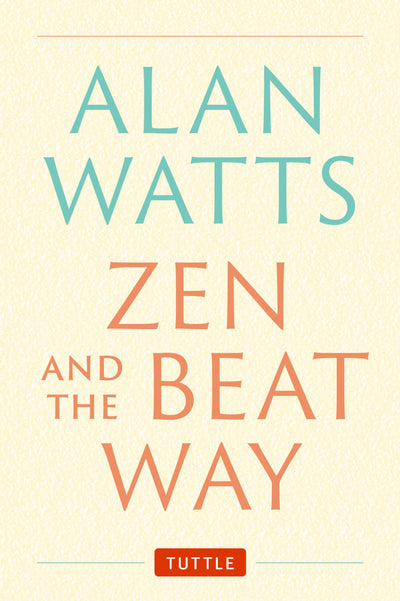 Zen and the Beat Way: (Zen Teachings of Alan Watts)