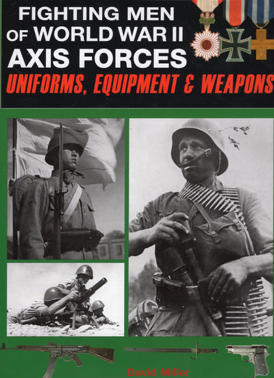 Fighting Men of World War II: Axis Forces - Uniforms, Equipment, and Weapons