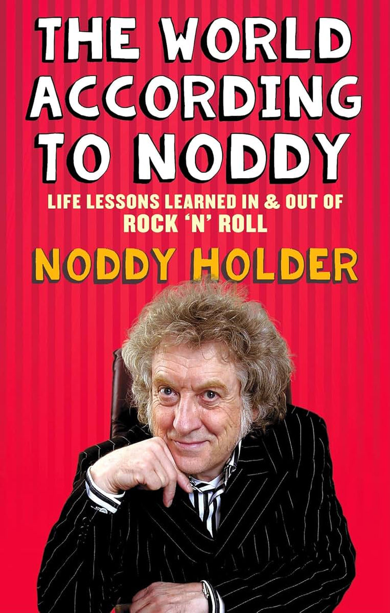 The World According To Noddy: Life Lessons Learned In and Out of Rock & Roll