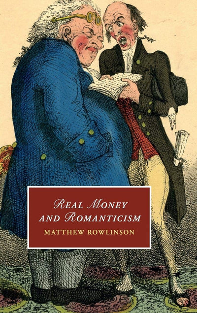 Real Money and Romanticism (Cambridge Studies in Romanticism, Series Number 85)