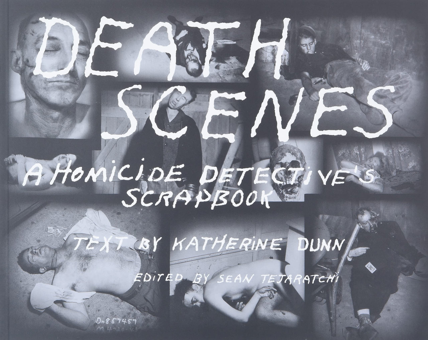 Death Scenes: A Homicide Detective's Scrapbook by Tejaratchi