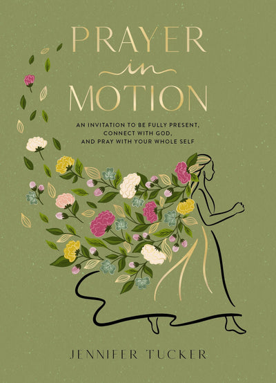 Prayer in Motion: An Invitation to Be Fully Present, Connect with God, and Pray with Your Whole Self