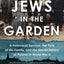 Jews in the Garden: A Holocaust Survivor, the Fate of His Family, and the Secret History of Poland in World War II
