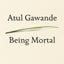 Being Mortal: Medicine and What Matters in the End
